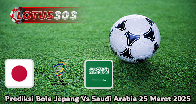 Prediksi Bola Jepang Vs Saudi Arabia 25 Maret 2025