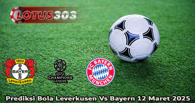 Prediksi Bola Leverkusen Vs Bayern 12 Maret 2025